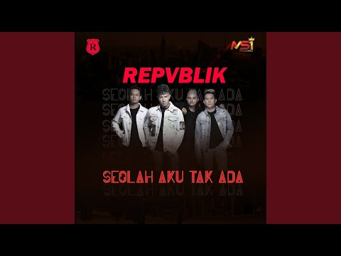 Seolah Aku Tak Ada - Repvblik