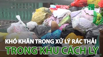 TP HCM: Khó khăn trong xử lý rác thải trong khu cách ly | VTC14