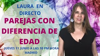 DIRECTO (LIVE)  con Laura: PAREJAS con DIFERENCIA DE EDAD