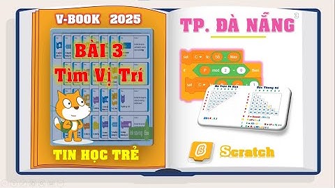 LẬP TRÌNH SCRATCH - PYTHON | ĐÀ NẴNG 2025 | BÀI 3: TÌM VỊ TRÍ