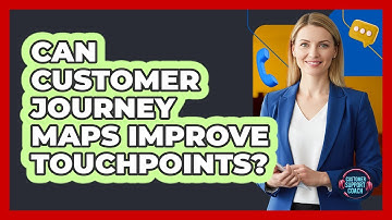 Can Customer Journey Maps Improve Touchpoints?