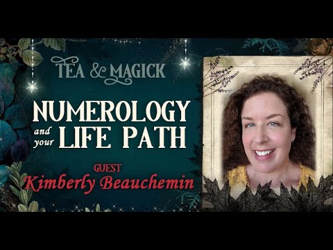Tea & Magick Ep 4 ★ Numerology & Your Life Path ★ with Kimberly Beauchemin