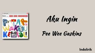 Pee Wee Gaskins – Aku Ingin | Lirik Lagu 