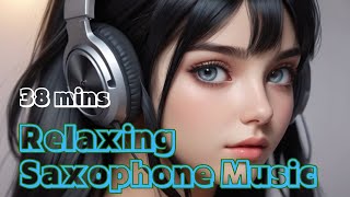 Relaxing and Uplifting Saxophone Music to forget worries. Good for work, study and relieve stress🌿