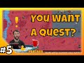 YOU WANT A QUEST?