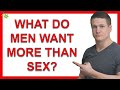 7 Things What Men Want More Than Sex