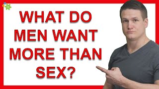 7 Things What Men Want More Than Sex
