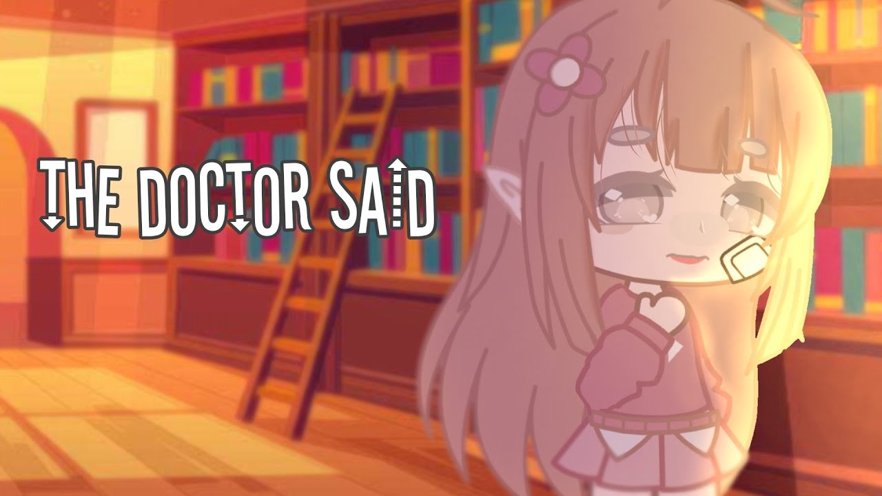 •The Doctor Said• 《Gcmv》 By: Burger