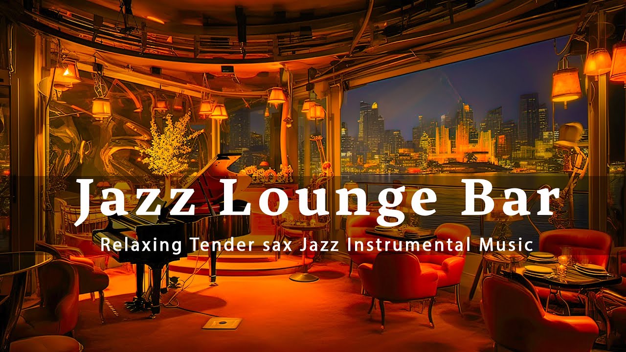 Jazz Lounge Bar 🍷 Relaxing Tender sax Jazz Instrumental Music - Smooth