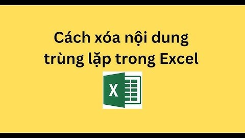 Cách xóa nội dung trùng lặp trong Excel