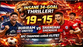 INSANE 34-GOALTHRILLER!🇹🇭Buriram United19–15🇨🇳 Shanghai Shenhua|AFC Champions League Elite SHOCKER!⚽