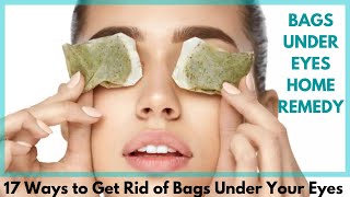 Bags under eyes home remedy | 17 Ways to Get Rid of Bags Under Your Eyes