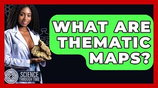 What Are Thematic Maps? - Science Through Time