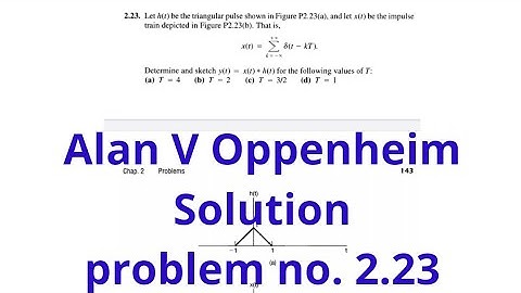 LTI Systems-19/solution of problem 2.23 of alan v Oppenheim/convolution with impulse train/
