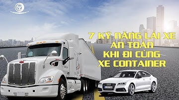 7 Kỹ năng lái xe an toàn khi đi cùng xe container