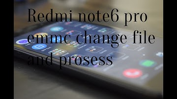 Redmi note6 pro emmc change file and prosess