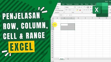 Penjelasan Row, Column, Cell dan Range Microsoft Excel