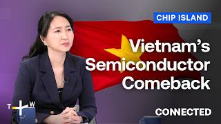 Inside Vietnam’s Push to Become a Semiconductor Powerhouse | CONNECTED Chip Island