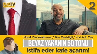 İstifa Eder Kafe Açarım! - Beyaz Yakanın 50 Tonu - B02