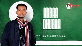 CAALAA GAAROMSAA - ABBAA DHUGAA New Ethiopian Oromo Music - 2023 (Official Video)