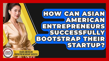 How Can Asian American Entrepreneurs Successfully Bootstrap Their Startup?