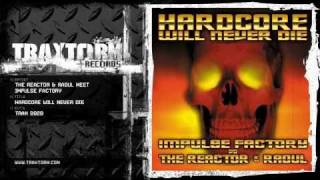 The Reactor & Raoul meet Impulse Factory - Hardcore will never die (Traxtorm Records - TRAX 0020)