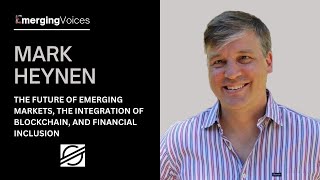 The Future of Emerging Markets, Blockchain & Financial Inclusion | Mark Heynen | EmergingVoices Clip