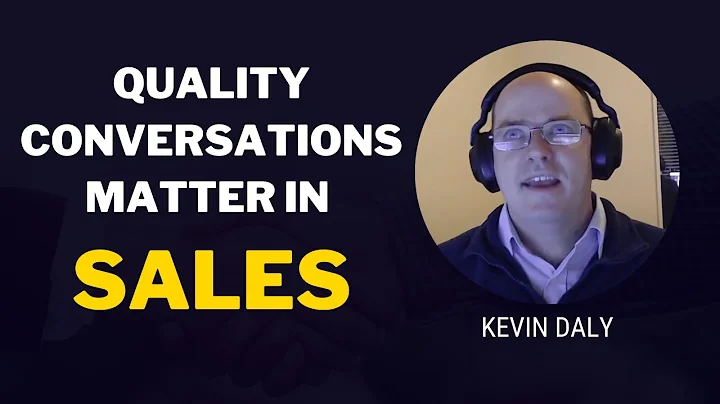 Quality Conversations Matter in Sales | Kevin Daly