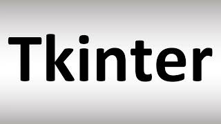 How to Pronounce Tkinter