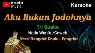 Karaoke Aku Bukan Jodohnya Tri Suaka - Nada Wanita/Cewek - Koplo - Pongdut