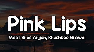 Pink Lips Lyrics - Khushboo Grewal, Meet Bros Anjjan Mujhe Aadhi Raat Ko Satane Lage