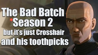 The Bad Batch Season 2 but it's just Crosshair and his toothpicks