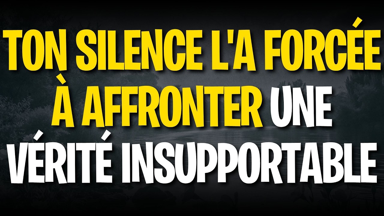 Ton silence l'a forcée à affronter une vérité insupportable