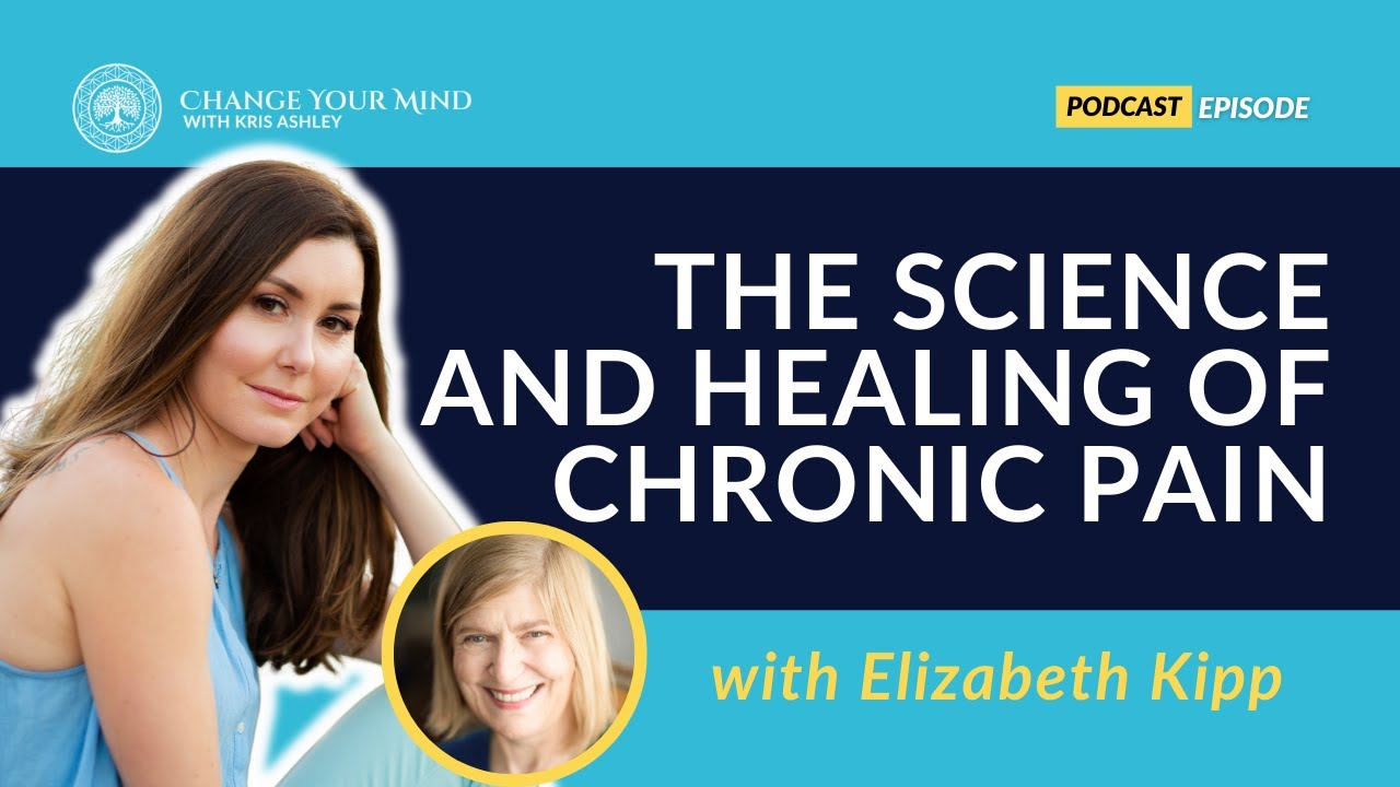 The Science and Healing of Chronic Pain with Elizabeth Kipp - YouTube