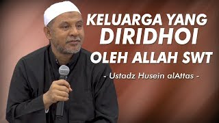 Keluarga Yang Diridhoi Allah Ta'ala Part 1 - Ustadz Husein bin Hamid Alattas