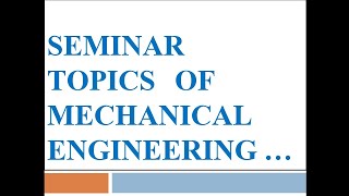 Seminar Topics Of Mechanical Engineering ....