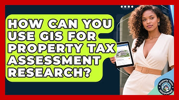 How Can You Use GIS For Property Tax Assessment Research? - Property Taxes Uncovered