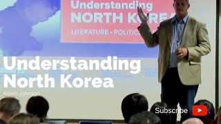 Understanding North Korea - Adam Johnson