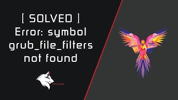 How to fix Error: symbol "grub_file_filters" not found