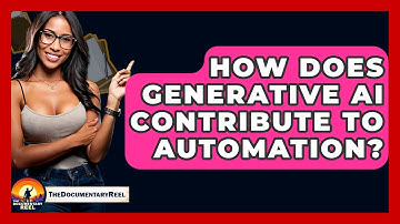 How Does Generative AI Contribute To Automation? - The Documentary Reel