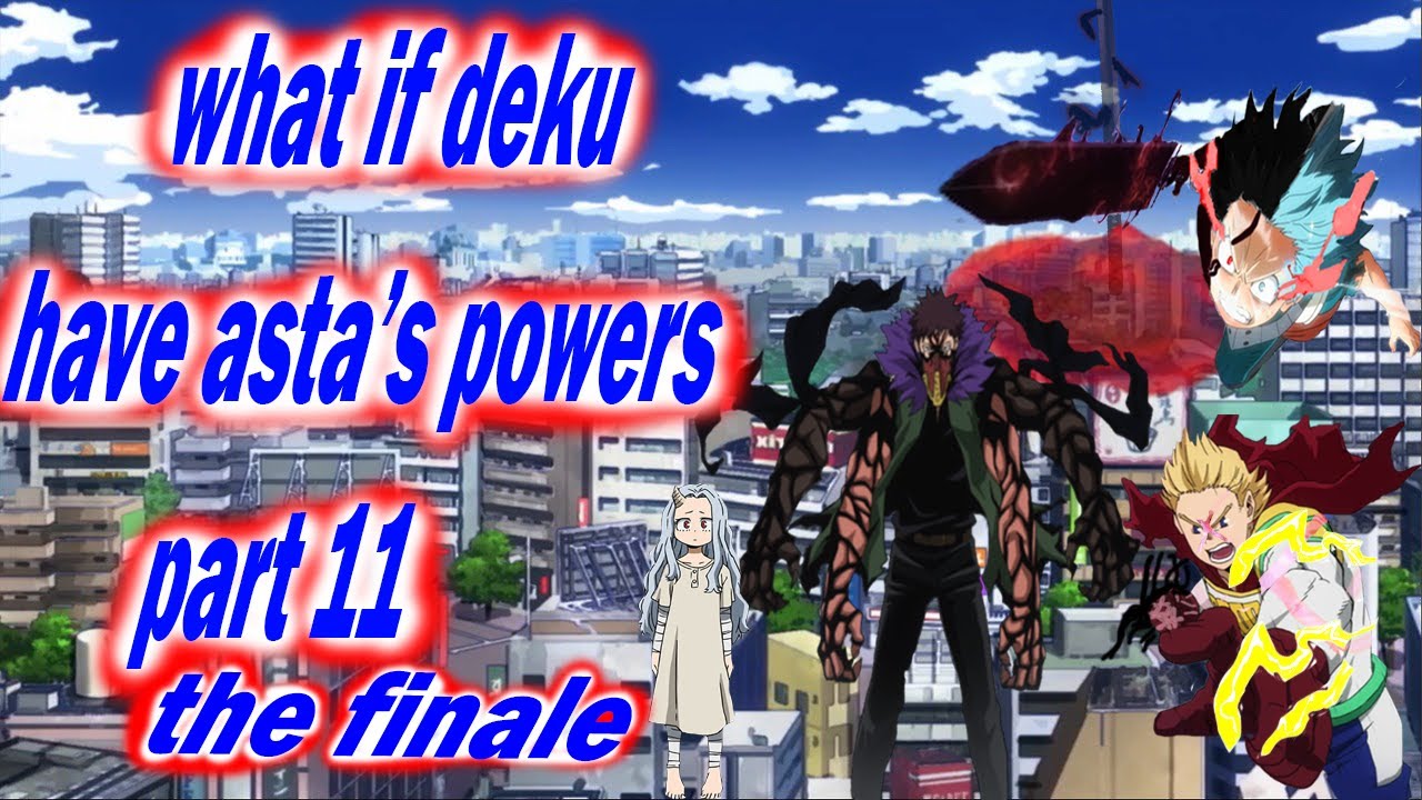 what if deku have asta's power part 11 "the finale"