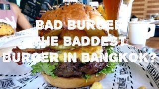 BAD BURGER THE BADDEST BURGER IN BANGKOK