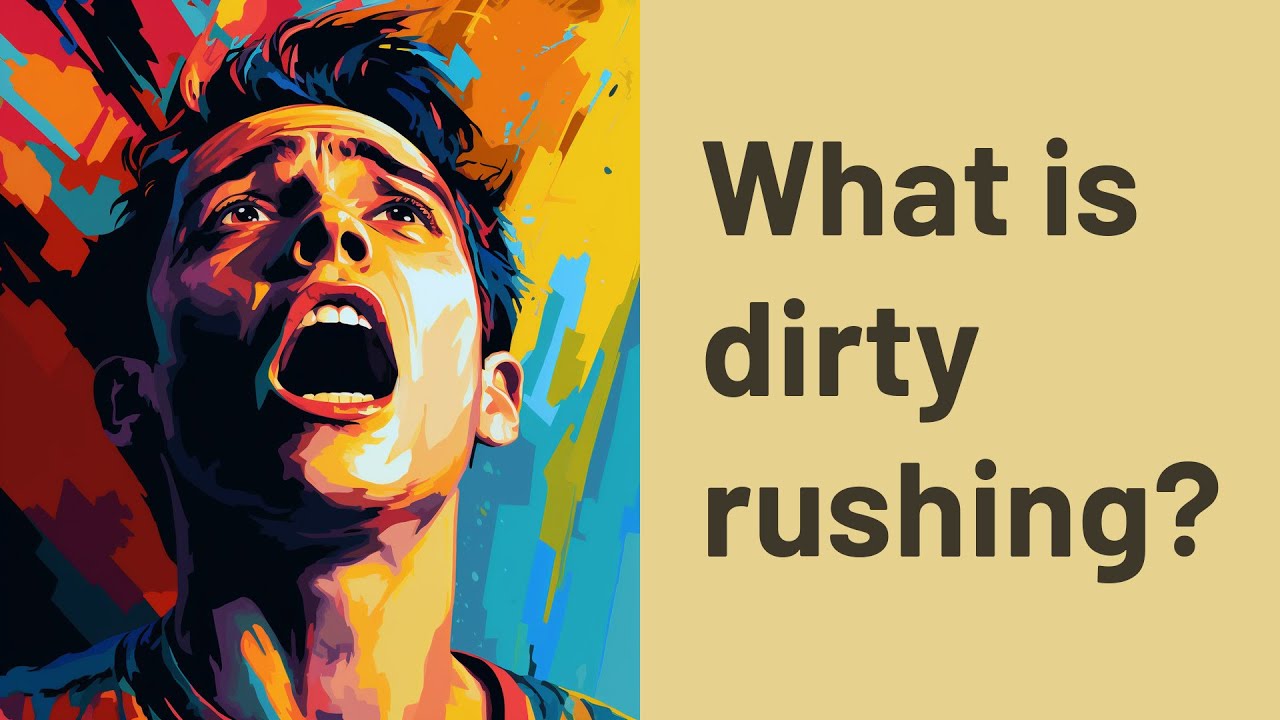 What is dirty rushing? YouTube