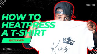 How To Heat Press A T-Shirt: Beginner 101