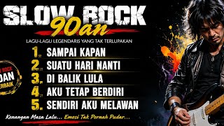 SLOW ROCK 90AN TERBAIK 🎸 LAGU NOSTALGIA PALING MENYENTUH | SAMPAI KAPAN, SUATU HARI NANTI 