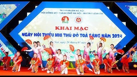 TIN TỨC | Ngày hội Thiếu nhi Thủ đô tỏa sáng 2024