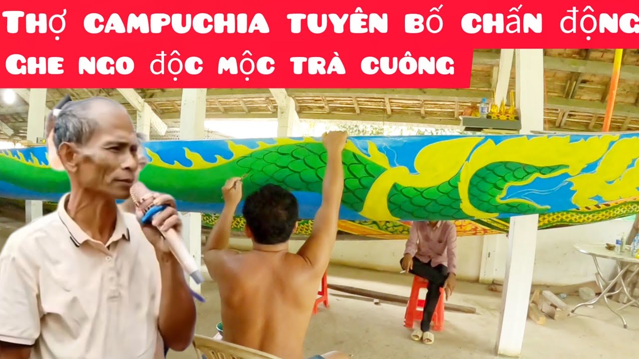 Chấn động chiếc ghe ngo độc mộc trà cuông, thợ campuchia tuyên bố khiến ai cũng sững sốt