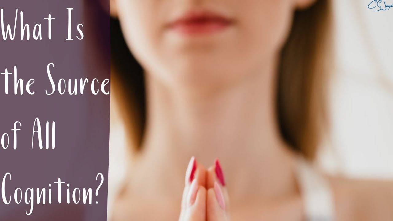 What Is the Source of All Cognition? | Cognitive Functions | CS Joseph