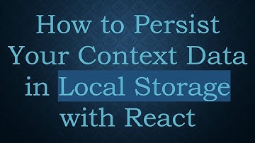 How to Persist Your Context Data in Local Storage with React