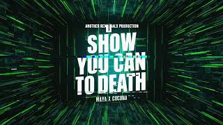 Show You Can (To Death) - Maya X Cocona